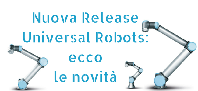 Nuova Release Universal Robots ecco le novità