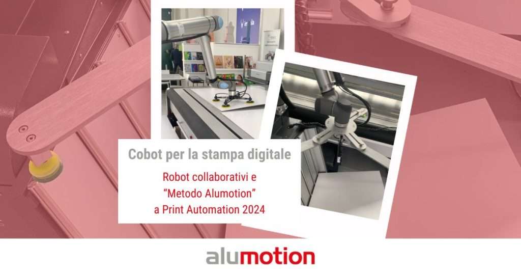 Cobot per la stampa digitale: Alumotion a Print Automation 2024